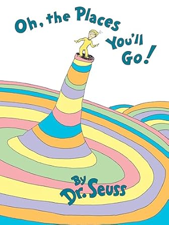 "Oh, The Places You'll Go" by Dr. Seuss
